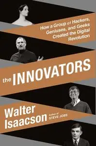 The Innovators: How a Group of Hackers, Geniuses, and Geeks Created the Digital Revolution (Repost)