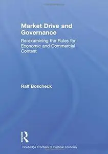 Market Drive and Governance: Re-examining the Rules for Economic and Commercial Contest (Routledge Frontiers of Political Econo