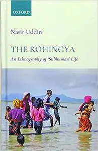 The Rohingya: An Ethnography of 'Subhuman' Life