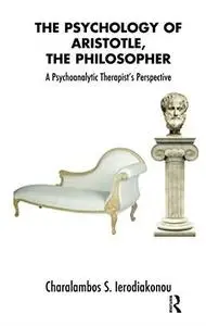 The Psychology of Aristotle, The Philosopher: A Psychoanalytic Therapist's Perspective