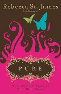 Pure: A 90-Day Devotional for the Mind, the Body & the Spirit