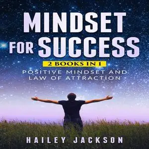 «Mindset for Success: 2 Books in 1» by Hailey Jackson