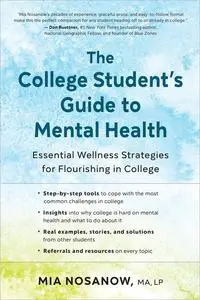 The College Student's Guide to Mental Health: Essential Wellness Strategies for Flourishing in College