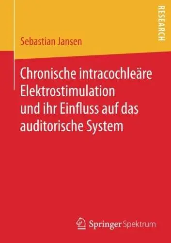 Chronische intracochleäre Elektrostimulation und ihr Einfluss auf das auditorische System
