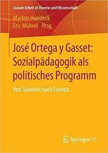 José Ortega y Gasset: Sozialpädagogik als politisches Programm: Von Spanien nach Europa