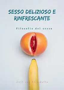 SESSO DELIZIOSO E RINFRESCANTE: Filosofia del sesso