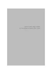 Sanctuary and Crime in the Middle Ages, 400-1500