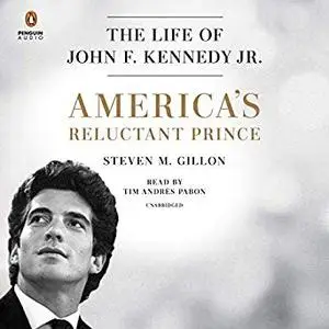 America's Reluctant Prince: The Life of John F. Kennedy Jr. [Audiobook]