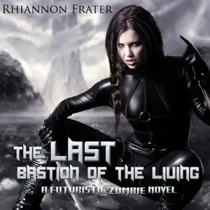 The Last Bastion of the Living A Futuristic Zombie Novel (Audiobook)