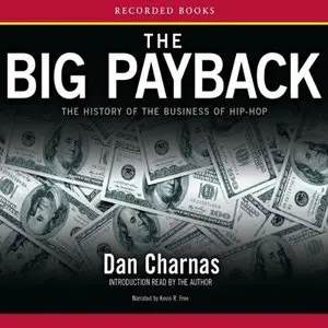 The Big Payback: The History of the Business of Hip-Hop (Audiobook) 
