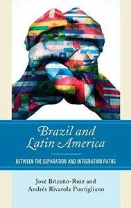 Brazil and Latin America: Between the Separation and Integration Paths
