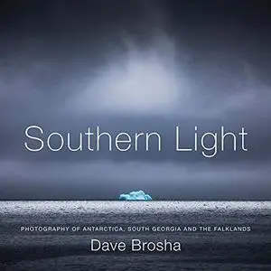 Southern Light: Photography of Antarctica, South Georgia, and the Falkland Islands