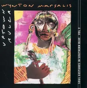 Wynton Marsalis - Uptown Ruler: Soul Gestures In Southern Blue Vol. 2 (1991)