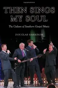 Then Sings My Soul: The Culture of Southern Gospel Music (repost)