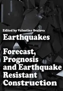 "Earthquakes: Forecast, Prognosis and Earthquake Resistant Construction" ed. by Valentina Svalova