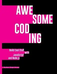 Awesome Coding : Build Cool Stuff with JavaScript and Node.js