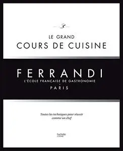 Le grand cours de cuisine Ferrandi: L'école française de gastronomie