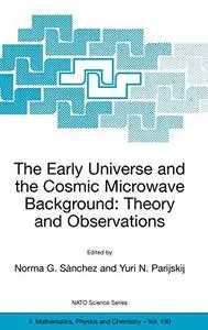 The Early Universe and the Cosmic Microwave Background: Theory and Observations