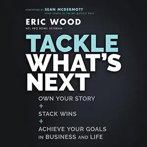 Tackle What's Next: Own Your Story, Stack Wins, and Achieve Your Goals in Business and Life [Audiobook]