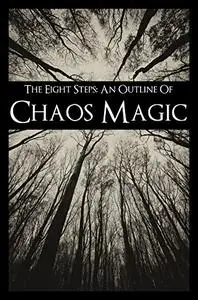 The Eight Steps: An Outline of Chaos Magic (Vol 1-2)