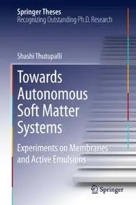 Towards Autonomous Soft Matter Systems: Experiments on Membranes and Active Emulsions (Repost)