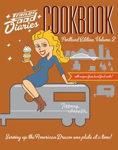 «Trailer Food Diaries Cookbook: Portland Edition, Volume 2» by Tiffany Harelik