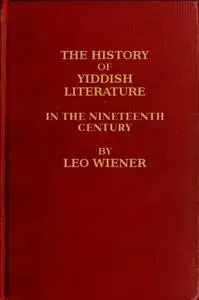 «The History of Yiddish Literature in the Nineteenth Century» by Leo Wiener