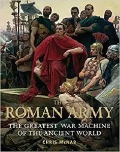 The Roman Army: The Greatest War Machine of the Ancient World (General Military)