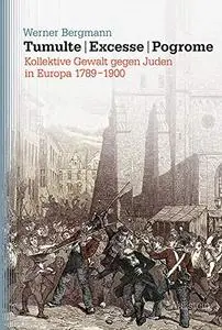 Tumulte - Excesse - Pogrome: Kollektive Gewalt gegen Juden in Europa 1789-1900