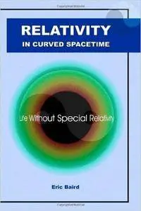 Relativity in Curved Spacetime: Life without special relativity