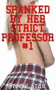 «Spanked By Her Strict Professor» by Steele Star