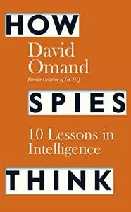 How Spies Think: Ten Lessons in Intelligence