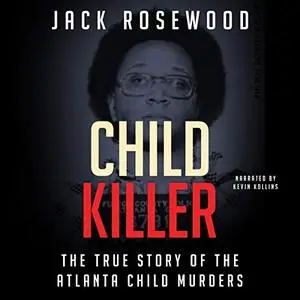 Child Killer: The True Story of the Atlanta Child Murders [Audiobook]