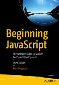 Beginning JavaScript: The Ultimate Guide to Modern JavaScript Development, 3rd edition
