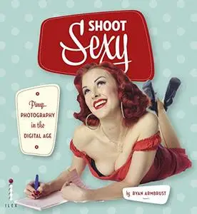 Shoot Sexy: Pinup Photography in the Digital Age