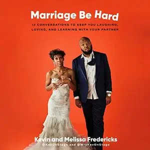 Marriage Be Hard: 12 Conversations to Keep You Laughing, Loving, and Learning with Your Partner [Audiobook]