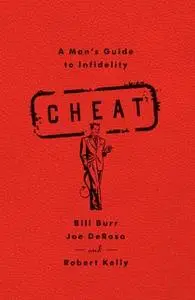 «Cheat: A Man's Guide to Infidelity» by Bill Burr,Joe DeRosa,Robert Kelly
