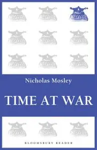 «Time at War» by Nicholas Mosley