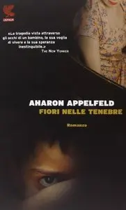 Aharon Appelfeld - Fiori nelle tenebre (repost)