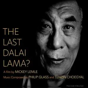 Philip Glass & Tenzin Choegyal - The Last Dalai Lama? (2020)