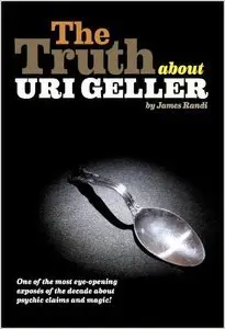 The Truth About Uri Geller (Repost)