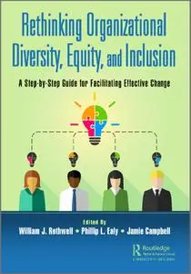 Rethinking Organizational Diversity, Equity, and Inclusion: A Step-by-step Guide for Facilitating Effective Change