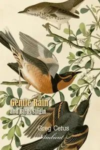 «Gentle Rain and Birds Singing: Nature Sounds for Relaxation» by Greg Cetus