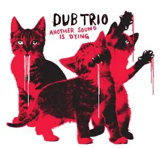 Dub Trio - Another Sound Is Dying (2008) {Ipecac}