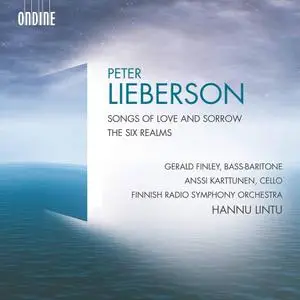 Hannu Lintu, Finnish Radio Symphony Orchestra - Peter Lieberson: Songs of Love and Sorrow; The Six Realms (2020)