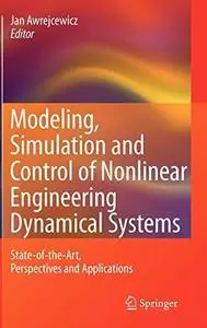 Modeling, Simulation and Control of Nonlinar Engineering Dynamical Systems