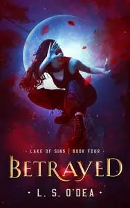 «Betrayed» by L.S. O'Dea
