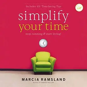 Simplify Your Time: Stop Running and Start Living! [Audiobook]