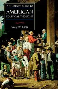 «A Student's Guide to American Political Thought» by George Carey