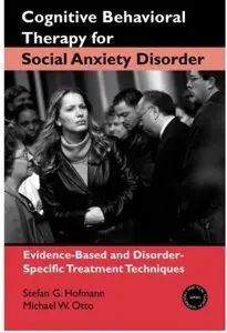 Cognitive Behavioral Therapy for Social Anxiety Disorder: Evidence-Based and Disorder-Specific Treatment Techniques [Repost]